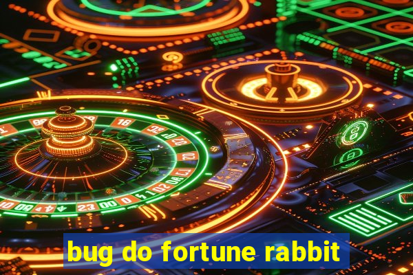 bug do fortune rabbit