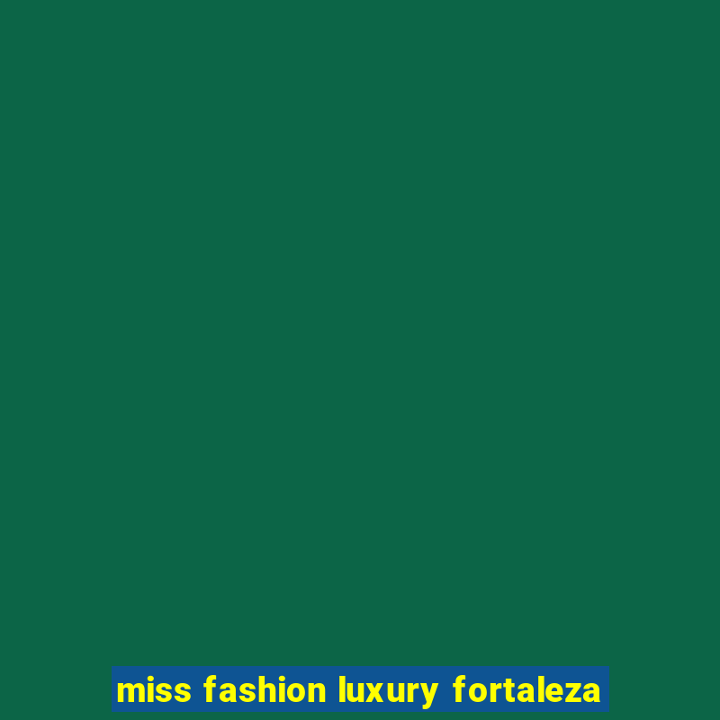 miss fashion luxury fortaleza