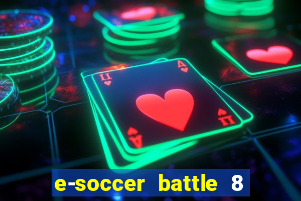 e-soccer battle 8 minutos tabela