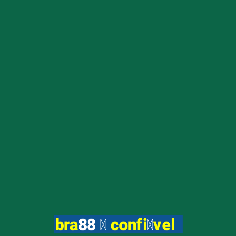 bra88 茅 confi谩vel