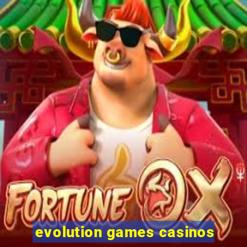 evolution games casinos