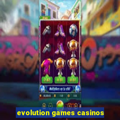 evolution games casinos