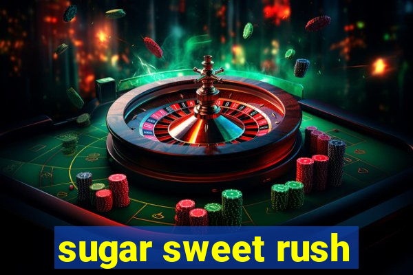 sugar sweet rush