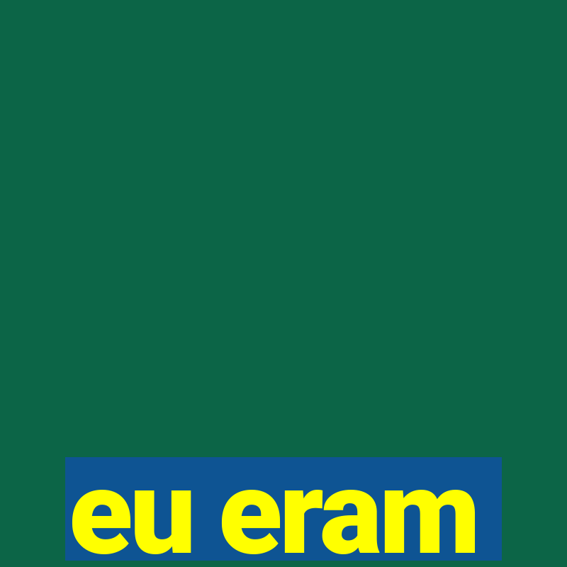 eu eram