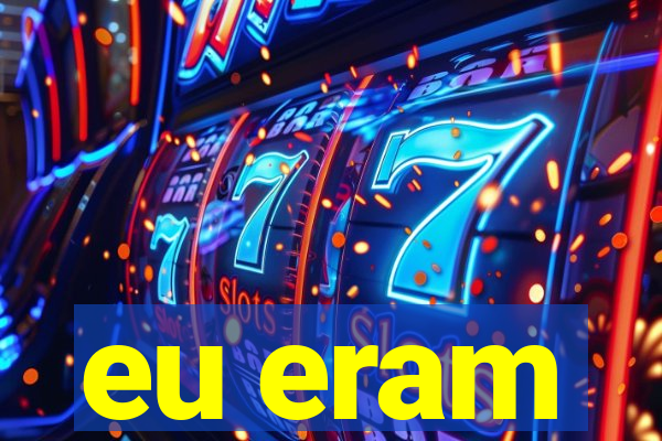 eu eram