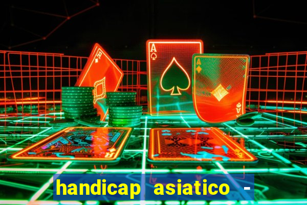 handicap asiatico - 1 o que significa