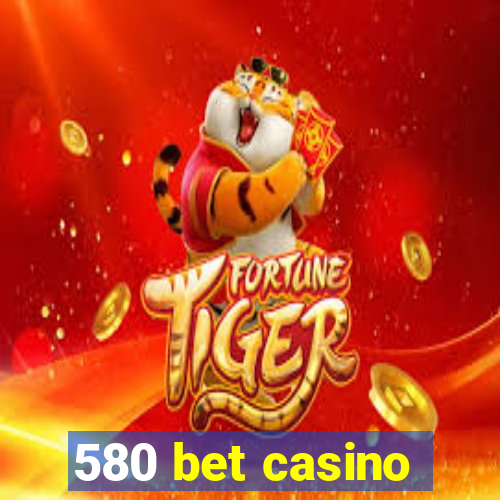 580 bet casino