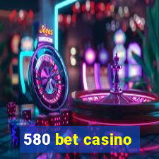 580 bet casino