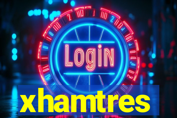 xhamtres