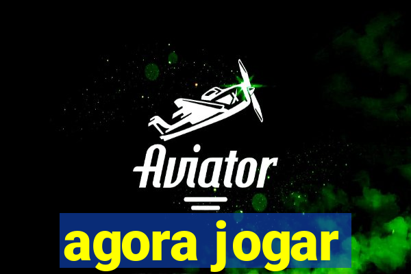 agora jogar