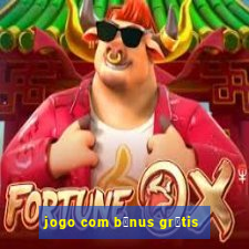 jogo com b么nus gr谩tis