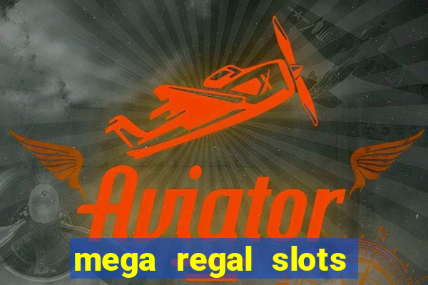 mega regal slots win cash