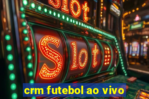 crm futebol ao vivo