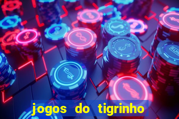 jogos do tigrinho sem deposito