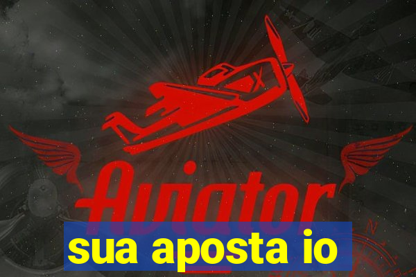 sua aposta io