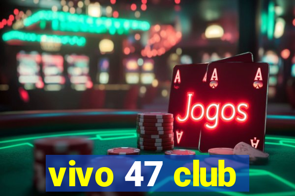 vivo 47 club