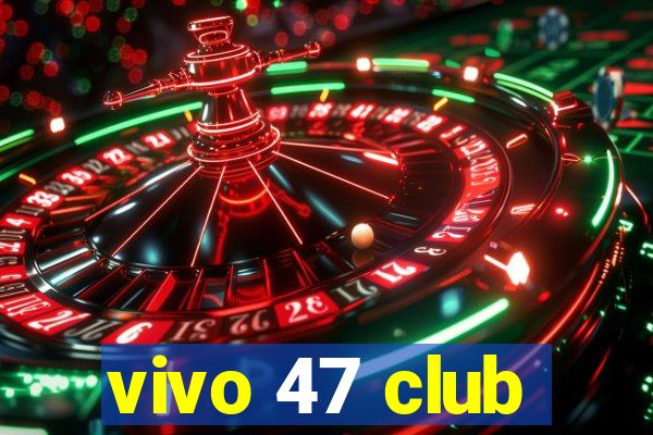 vivo 47 club