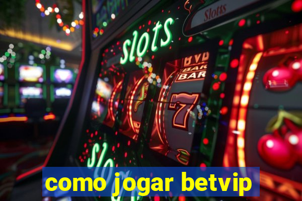 como jogar betvip