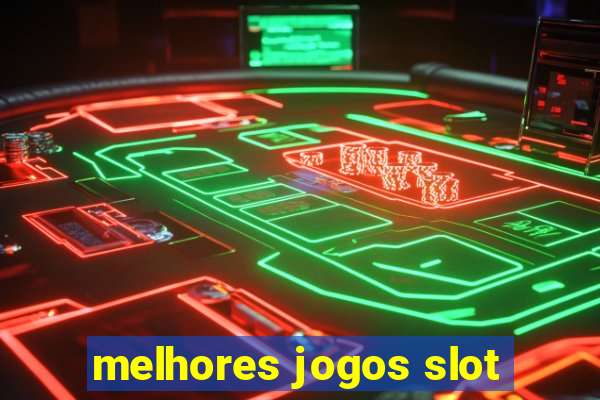 melhores jogos slot