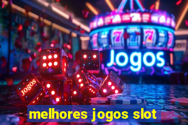 melhores jogos slot