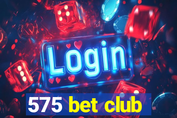 575 bet club