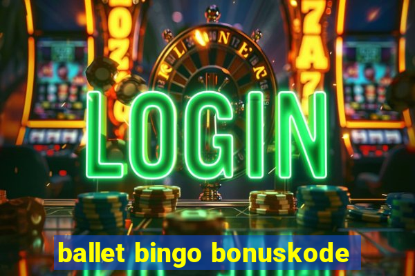 ballet bingo bonuskode