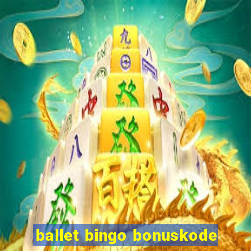 ballet bingo bonuskode