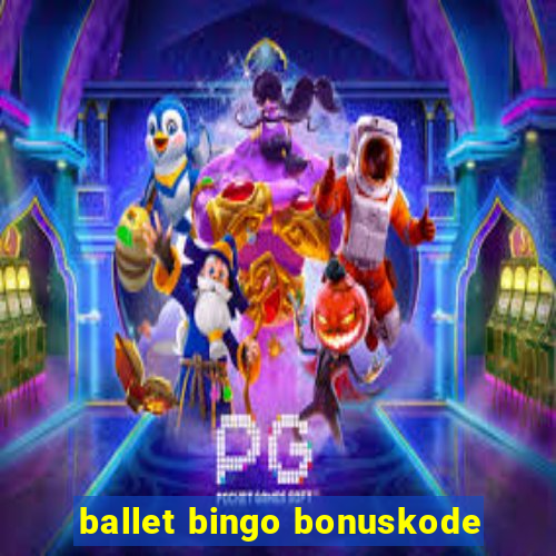 ballet bingo bonuskode