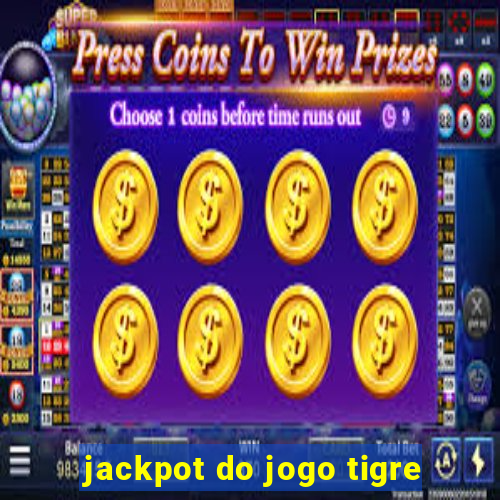 jackpot do jogo tigre