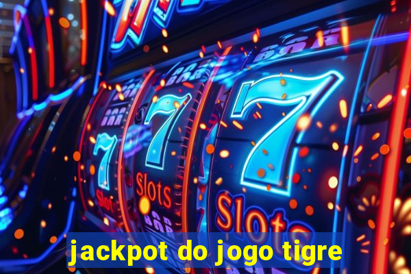 jackpot do jogo tigre