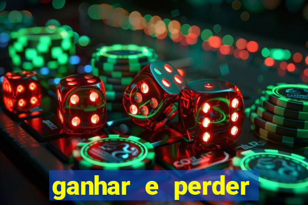 ganhar e perder faz parte do jogo frases