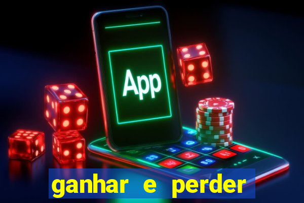 ganhar e perder faz parte do jogo frases