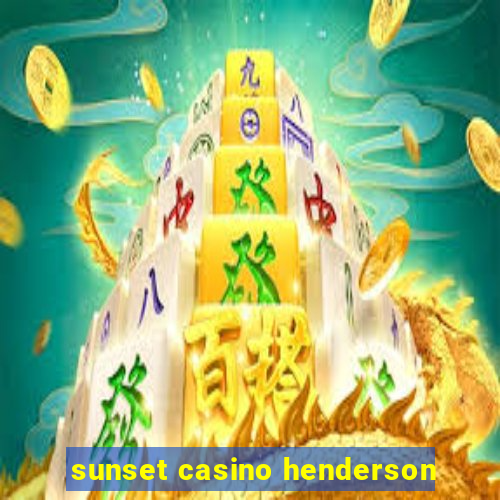 sunset casino henderson