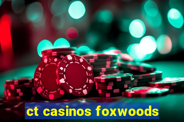 ct casinos foxwoods