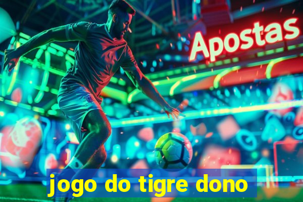 jogo do tigre dono