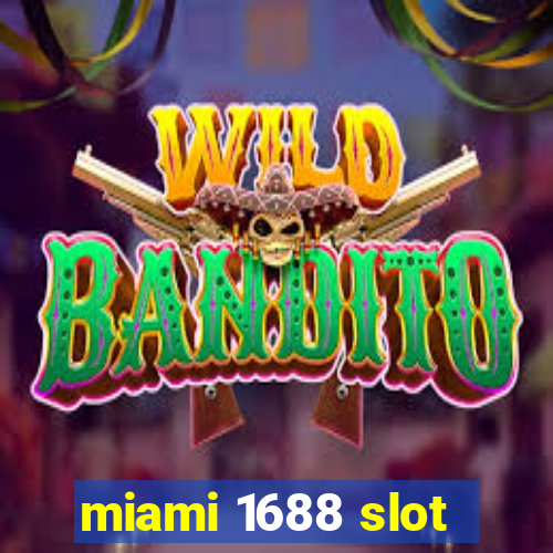 miami 1688 slot