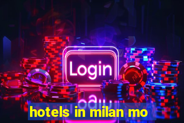 hotels in milan mo