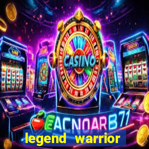 legend warrior dinheiro infinito 2024