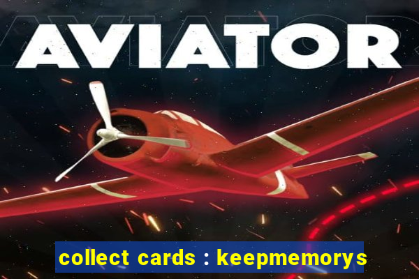 collect cards : keepmemorys