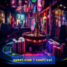 ppbet.club 茅 confi谩vel