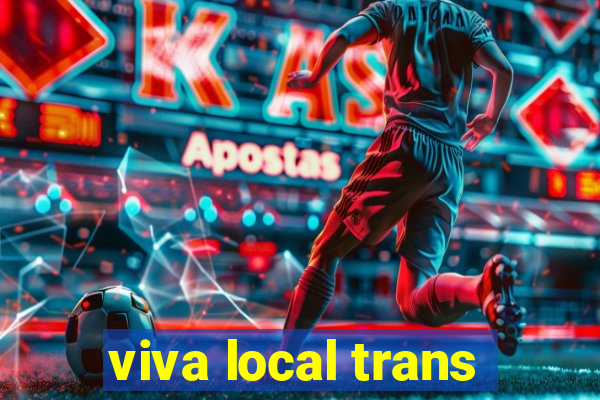 viva local trans