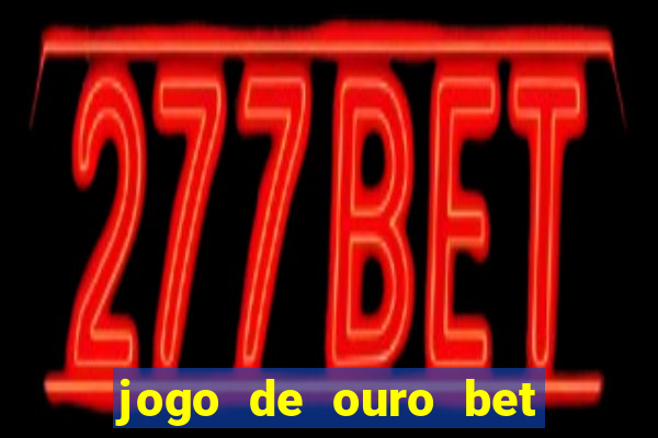 jogo de ouro bet codigo promocional