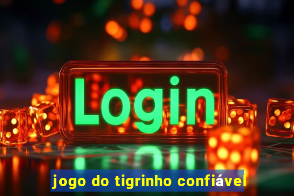 jogo do tigrinho confiável