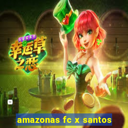 amazonas fc x santos