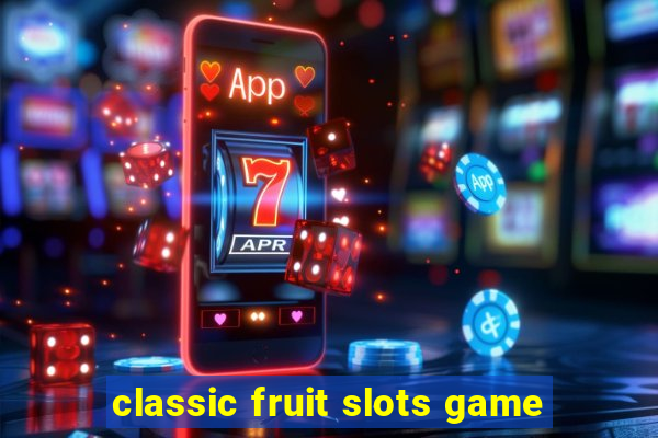 classic fruit slots game