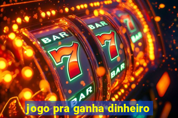 jogo pra ganha dinheiro