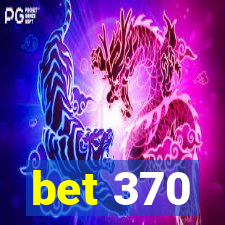 bet 370