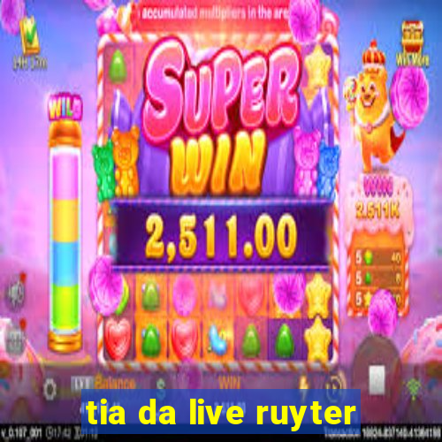 tia da live ruyter