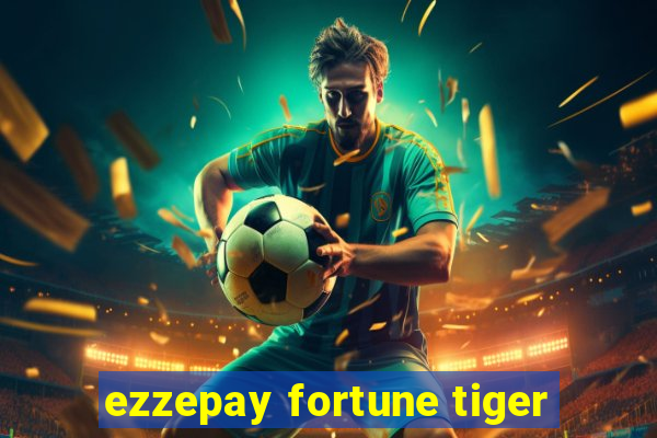 ezzepay fortune tiger