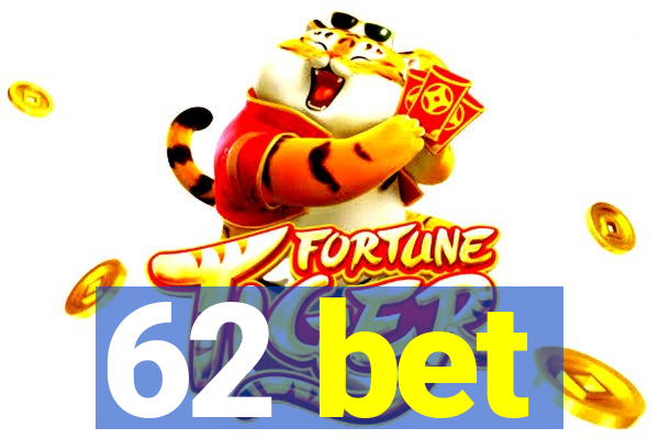 62 bet